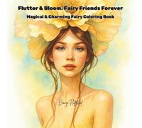 Flutter & Bloom. Fairy Friends Forever: Magical & Charming Coloring Book
