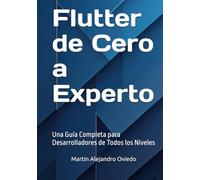 Flutter de Cero a Experto: Una Guía Completa para Desarrolladores de Todos los Niveles