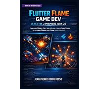 Flutter Flame Game Dev : De 0 à Tes 2 Premiers Jeux 2D: Apprends Flutter + Dart, puis crée pas à pas un Space Shooter et un Arena Shooter avec Flame ... Maths & la Physique derrière les Jeux Vidéo)