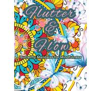 Flutter & Flow: Butterfly Mandalas for Mindfulness: Intricate Butterfly Designs to Relax, Unwind, and Spark Creativity