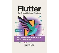 Flutter for Cross-Platform Startups: Build Scalable Apps with a Single Codebase