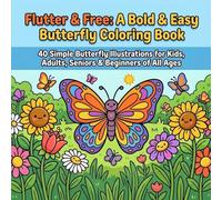 Flutter & Free: A Bold & Easy Butterfly Coloring Book: 40 Simple Butterfly Illustrations for Kids, Adults, Seniors & Beginners of All Ages (Bold and Easy)