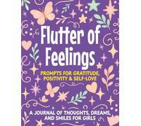 Flutter Of Feelings :Prompts for Gratitude, Positivity & Self-Love: A Journal of Thoughts, Dreams, and Smiles for Girls