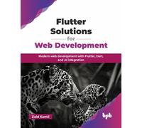 Flutter Solutions for Web Development : Modern web development with Flutter, Dart, and AI integration