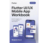 Flutter UI/UX Mobile App Workbook: Build 35 Widgets and 5 Cross-Platform App Projects