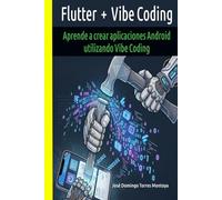Flutter + Vibe Coding: Flutter + Vibe Coding Aprende a crear aplicaciones Android utilizando Vibe Coding