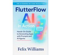 FlutterFlow AI In Action: Hands-On Guide to Generating Apps with Prompts and AI Agents
