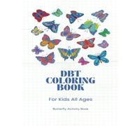 Fluttering Wings of Transformation: A Magical Butterfly-Themed DBT Coloring Book for Kids - Embracing Change, Building Emotional Resilience, and ... Through the Power of Creative Expression