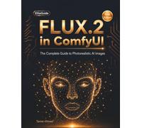FLUX.2 in ComfyUI: The Complete Guide to Photorealistic AI Images: Master FLUX.2 Dev & Klein Prompting, LoRAs, Quantization, and Commercial-Ready ... AI Graphic Design & Video Production Stack)
