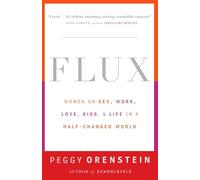 Flux: Women on Sex, Work, Love, Kids, and Life in a Half-Changed World