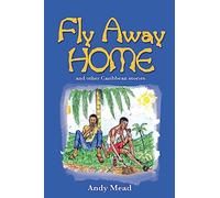 Fly Away Home: And Other Caribbean Stories