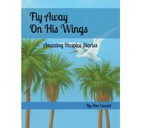 Fly Away On His Wings- Amazing Hospice Stories