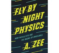Fly by Night Physics : How Physicists Use the Backs of Envelopes