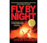Fly By Night: The Secret Story of Steven Spielberg, Warner Bros, and the Twilight Zone Deaths