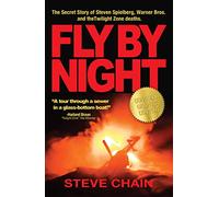 Fly By Night: The Secret Story of Steven Spielberg, Warner Bros, and the Twilight Zone Deaths