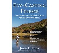 Fly-Casting Finesse: A Complete Guide to Improving All Aspects of Your Casting