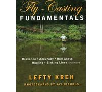 Fly-Casting Fundamentals: Distance, Accuracy, Roll Casts, Hauling, Sinking Lines and More