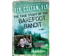 Fly, Colton, Fly: The True Story of the Barefoot Bandit