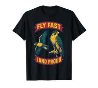 Fly Fast Land Proud Falconry Falcon Birds T-Shirt