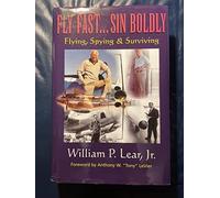 Fly Fast, Sin Boldly: Flying, Spying & Surviving: Flying, Spying and Surviving