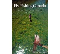 Fly Fishing Canada: From Coast to Coast to Coast