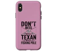 Fly Fishing Dad Don't Mess With A Texan With A Fishing Pole Case for iPhone X/XS
