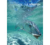 Fly Fishing for Bonefish: A Comprehensive Guide to the Fish -- and to the Tackle, Flies, Skills, and Techniques Needed to Catch It