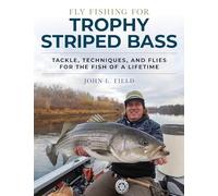 Fly Fishing for Trophy Striped Bass: Tackle, Techniques, and Flies for the Fish of a Lifetime