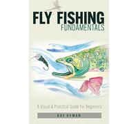 Fly Fishing Fundamentals: A Visual and Practical Guide for Beginners