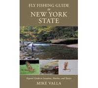 Fly Fishing Guide to New York State: Experts' Guide to Locations, Hatches, and Tactics
