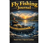 Fly Fishing Journal: Track Your Trips & Catches