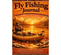 Fly Fishing Journal: Track Your Trips & Catches