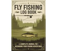 Fly Fishing Log Book: A Complete Journal for Recording Your Fishing Adventures | 6"x 9"
