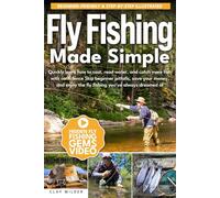 Fly fishing made simple: Quickly learn how to cast, read water, and catch more fish with confidence Skip beginner pitfalls, save your money, and enjoy the fly fishing you've always dreamed of