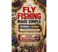 Fly Fishing Made Simple: Quickly Learn How to Cast, Read Water, and Catch More Fish with Confidence | Skip Beginner Pitfalls, Save Your Money, and Enjoy the Fly Fishing You've Always Dreamed Of