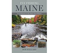 Fly Fishing Maine: Local Experts on the State's Best Waters
