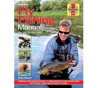 Fly Fishing Manual: The Step-by-Step Guide (Haynes Manuals): Essential Tackle and How to Use it - Advice and Tips on How to Catch More for the Game, Coarse and Saltwater Fly Fisher