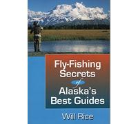 Fly-Fishing Secrets of Alaska's Best Guides