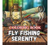 Fly Fishing Serenity: A Rustic Cabin & Wilderness Coloring Book Featuring Peaceful Rivers, Mountain Lakes, Cozy Cabins, Trout Fishing Scenes, and ... Adventures (Outdoor Escape Coloring Series)