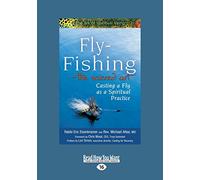 Fly-Fishing-The Sacred Art: Casting a Fly As a Spiritual Practice