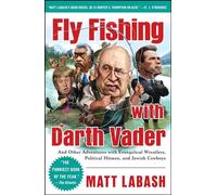 Fly Fishing with Darth Vader: And Other Adventures with Evangelical Wrestlers, Political Hitmen, and Jewish Cowboys