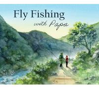 Fly Fishing with Papa: A Picture Book About a Day on the River