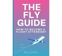 Fly Girl's Guide: How to Become a Flight Attendant