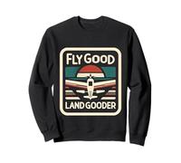 Fly Good Land Gooder Aviation Pilot Flying - Sweatshirt