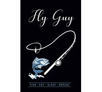 Fly Guy Fish Eat Sleep Repeat: Fun Fishing Gifts Notebook Journal for Men