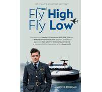 Fly High - Fly Low: Biography of Supermarine Test Pilot Les Colquhoun