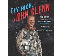 Fly High, John Glenn: The Story of an American Hero