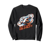 Fly It Like You Stole It Drone Pilot Racing FPV Sweatshirt