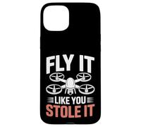 Fly It Like You Stole It Funny FPV Drone Pilot Design Case for iPhone 15 Plus