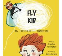 FLY KID: MY BROTHER IS ANNOYING
